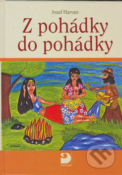 Kniha: Z pohádky do pohádky (Jozef Harvan). Fortuna, 2006 Kniha: Z pohádky do pohádky (Jozef Harvan). Fortuna, 2006