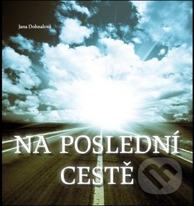 Kniha: Na poslední cestě (Jana Dohnalová). Petrklíč, 2013 Kniha: Na poslední cestě (Jana Dohnalová). Petrklíč, 2013