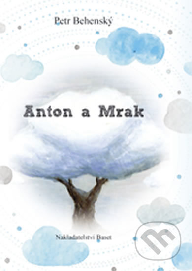 Kniha: Anton a Mrak (Petr Behenský). Miloš Uhlíř - Baset, 2017 Kniha: Anton a Mrak (Petr Behenský). Miloš Uhlíř - Baset, 2017