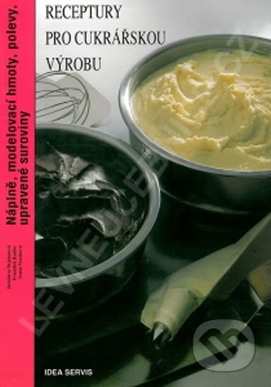 Kniha: Receptury pro cukrářskou výrobu - Náplně… (Idea servis). Idea servis, 2006 Kniha: Receptury pro cukrářskou výrobu - Náplně… (Idea servis). Idea servis, 2006