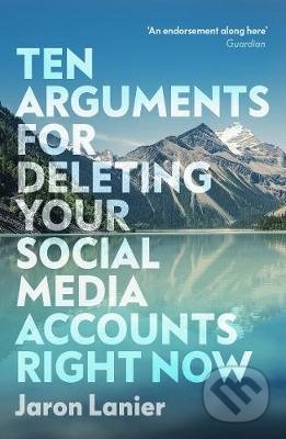 Kniha: Ten Arguments For Deleting Your Social Media Accounts Right Now (Jaron Lanier). Vintage, 2019 Kniha: Ten Arguments For Deleting Your Social Media Accounts Right Now (Jaron Lanier). Vintage, 2019