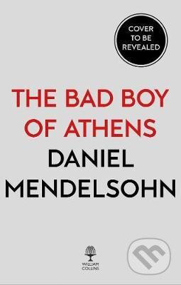 Kniha: The Bad Boy of Athens (Daniel Mendelsohn). HarperCollins, 2019 Kniha: The Bad Boy of Athens (Daniel Mendelsohn). HarperCollins, 2019
