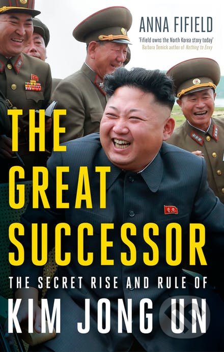 Kniha: The Great Successor (Anna Fifield). John Murray, 2019 Kniha: The Great Successor (Anna Fifield). John Murray, 2019