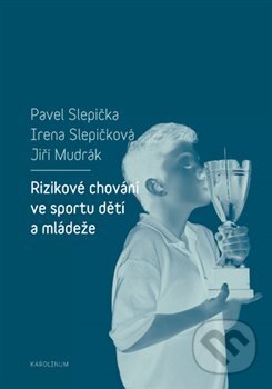 Kniha: Rizikové chování ve sportu dětí a mládeže (Irena Slepičková a Pavel Slepička). Karolinum, 2018 Kniha: Rizikové chování ve sportu dětí a mládeže (Irena Slepičková a Pavel Slepička). Karolinum, 2018