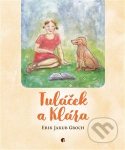Tuláček a Klára - Erik Jakub Groch, Zdeněk Benda Janošec (ilustrácie), Protimluv, 2018