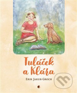 Kniha: Tuláček a Klára (Erik Jakub Groch). Protimluv, 2018 Kniha: Tuláček a Klára (Erik Jakub Groch). Protimluv, 2018