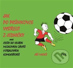 Kniha: Jak po průnikovce vystřelit z jedničky (Jiří Macků). Nakladatelství C & K, 2016 Kniha: Jak po průnikovce vystřelit z jedničky (Jiří Macků). Nakladatelství C & K, 2016