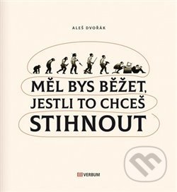 Kniha: Měl bys běžet, jestli to chceš stihnout (Aleš Dvořák). Verbum, 2018 Kniha: Měl bys běžet, jestli to chceš stihnout (Aleš Dvořák). Verbum, 2018