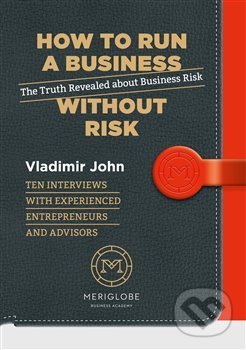 Kniha: How to run a business without risk (Vladimír John). Meriglobe Advisory House, 2017 Kniha: How to run a business without risk (Vladimír John). Meriglobe Advisory House, 2017