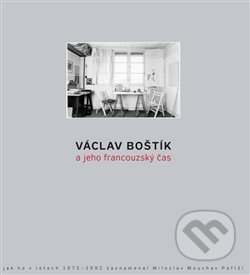 Kniha: Václav Boštík a jeho francouzský čas (Miloslav Moucha). Dauphin, 2016 Kniha: Václav Boštík a jeho francouzský čas (Miloslav Moucha). Dauphin, 2016