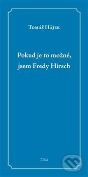 Kniha: Pokud je to možné, jsem Fredy Hirsch (Tomáš Hájek). Tilda, 2016 Kniha: Pokud je to možné, jsem Fredy Hirsch (Tomáš Hájek). Tilda, 2016