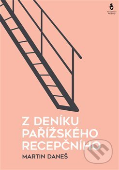 Kniha: Z deníku pařížského recepčního (Martin Daneš). Štengl Petr, 2016 Kniha: Z deníku pařížského recepčního (Martin Daneš). Štengl Petr, 2016