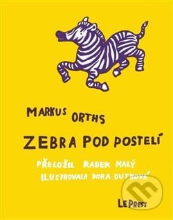 Zebra pod postelí - Markus Orths, LePress, 2017