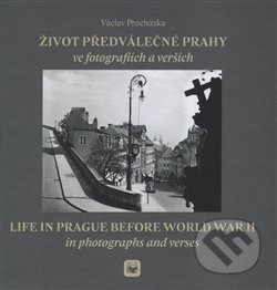 Kniha: Život předválečné Prahy ve fotografiích a verších (Václav Procházka). ELK, 2016 Kniha: Život předválečné Prahy ve fotografiích a verších (Václav Procházka). ELK, 2016