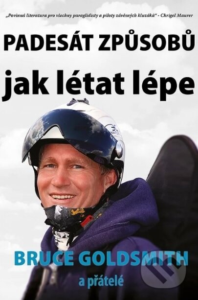 Kniha: Padesát způsobů jak létat lépe (Bruce Goldsmith). Jiří Rieger, 2019 Kniha: Padesát způsobů jak létat lépe (Bruce Goldsmith). Jiří Rieger, 2019