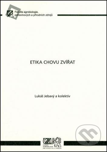 Kniha: Etika chovu zvířat (Lukáš Jebavý). Česká zemědělská univerzita v Praze, 2009 Kniha: Etika chovu zvířat (Lukáš Jebavý). Česká zemědělská univerzita v Praze, 2009