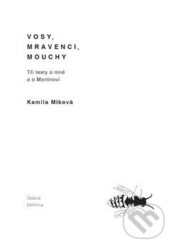Kniha: Vosy, mravenci, mouchy (Kamila Míková). Spolek Dobrá čeština, 2017 Kniha: Vosy, mravenci, mouchy (Kamila Míková). Spolek Dobrá čeština, 2017