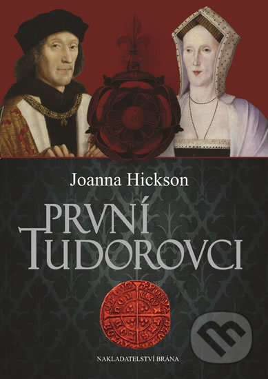 Kniha: První Tudorovci (Joanna Hickson). Brána, 2017 Kniha: První Tudorovci (Joanna Hickson). Brána, 2017