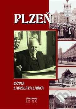 Kniha: Plzeň očima Ladislava Lábka (Maderová Marie). Starý most, 2017 Kniha: Plzeň očima Ladislava Lábka (Maderová Marie). Starý most, 2017