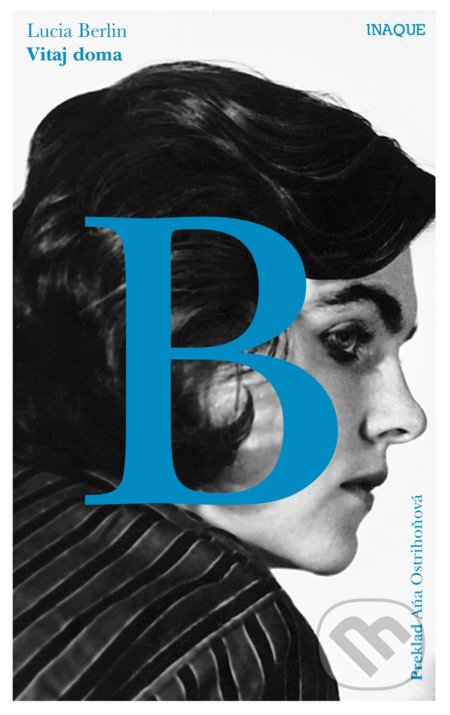 Kniha: Vitaj doma (Lucia Berlin). Inaque, 2019 Kniha: Vitaj doma (Lucia Berlin). Inaque, 2019