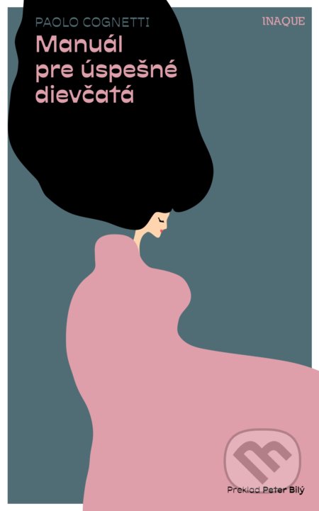 Kniha: Manuál pre úspešné dievčatá (Paolo Cognetti). Inaque, 2019 Kniha: Manuál pre úspešné dievčatá (Paolo Cognetti). Inaque, 2019