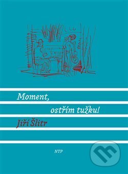 Kniha: Moment, ostřím tužku! (Jiří Šlitr). Nová tiskárna Pelhřimov, 2017 Kniha: Moment, ostřím tužku! (Jiří Šlitr). Nová tiskárna Pelhřimov, 2017