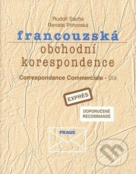 Kniha: Francouzská obchodní korespondence (Rudolf Sachs a Renata Pohorská). Fraus Kniha: Francouzská obchodní korespondence (Rudolf Sachs a Renata Pohorská). Fraus