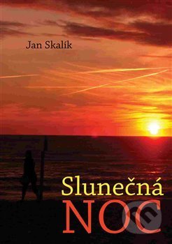 Kniha: Slunečná noc (Jan Skalík). Čas, 2017 Kniha: Slunečná noc (Jan Skalík). Čas, 2017