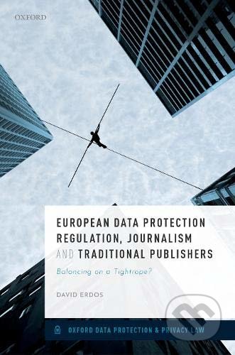 European Data Protection Regulation, Journalism and Traditional Publishers - David Erdos, Oxford University Press, 2019