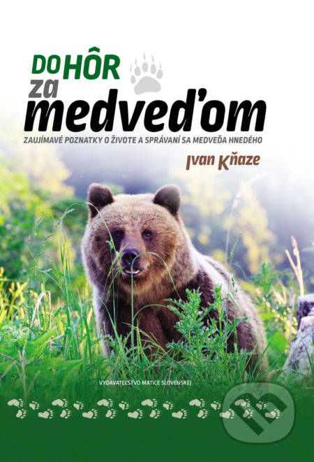 Kniha: Do hôr za medveďom (Ivan Kňaze). Vydavateľstvo Matice slovenskej, 2019 Kniha: Do hôr za medveďom (Ivan Kňaze). Vydavateľstvo Matice slovenskej, 2019