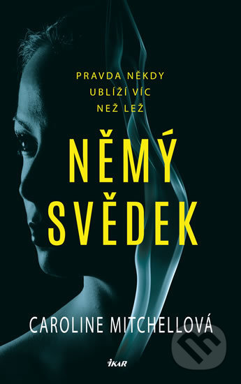 Kniha: Němý svědek (Caroline Mitchell). Ikar CZ, 2019 Kniha: Němý svědek (Caroline Mitchell). Ikar CZ, 2019