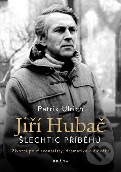 Kniha: Jiří Hubač: Šlechtic příběhů (Patrik Ulrich). Brána, 2019 Kniha: Jiří Hubač: Šlechtic příběhů (Patrik Ulrich). Brána, 2019