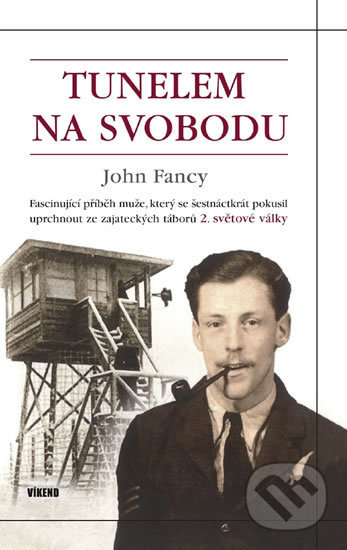 Kniha: Tunelem na svobodu (John Fancy). Víkend, 2014 Kniha: Tunelem na svobodu (John Fancy). Víkend, 2014