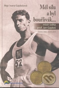 Kniha: Měl sílu a byl bouřlivák... (Ivana Gajdošová). Česká obec sokolská, 2018 Kniha: Měl sílu a byl bouřlivák... (Ivana Gajdošová). Česká obec sokolská, 2018
