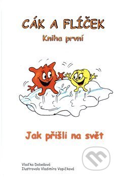Kniha: Cák a Flíček: Jak přišli na svět (Vlaďka Dobešová). Dobešová, 2018 Kniha: Cák a Flíček: Jak přišli na svět (Vlaďka Dobešová). Dobešová, 2018