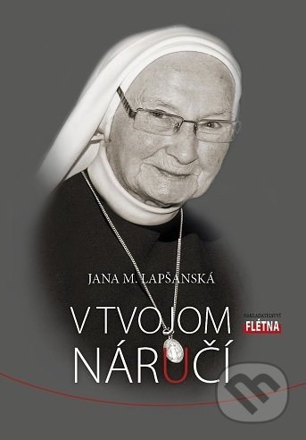 Kniha: V Tvojom náručí (Jana M. Lapšanská). Martin Leschinger-FLÉTNA, 2019 Kniha: V Tvojom náručí (Jana M. Lapšanská). Martin Leschinger-FLÉTNA, 2019