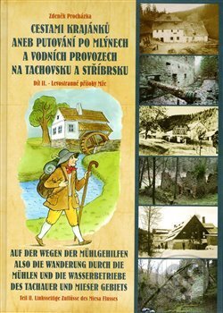 Kniha: Cestami krajánků aneb Putování po mlýnech a vodních provozech na Tachovsku a Stříbrsku II. (Zdeněk Procházka). Český les, 2017 Kniha: Cestami krajánků aneb Putování po mlýnech a vodních provozech na Tachovsku a Stříbrsku II. (Zdeněk Procházka). Český les, 2017