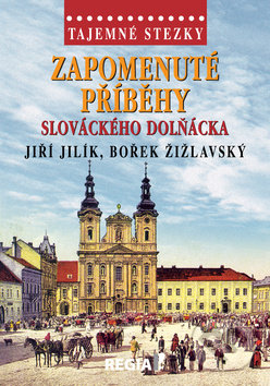 Kniha: Zapomenuté příběhy slováckého Dolňácka (Bořek Žižlavský a Jiří Jilík). Regia, 2018 Kniha: Zapomenuté příběhy slováckého Dolňácka (Bořek Žižlavský a Jiří Jilík). Regia, 2018