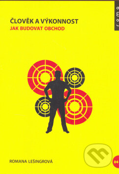 Kniha: Člověk a výkonnost: Jak budovat obchod (Romana Lešingrová). Roma, 2006 Kniha: Člověk a výkonnost: Jak budovat obchod (Romana Lešingrová). Roma, 2006