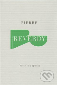 Kniha: Eseje a zápisky (Pierre Reverdy). Arbor vitae, 2014 Kniha: Eseje a zápisky (Pierre Reverdy). Arbor vitae, 2014