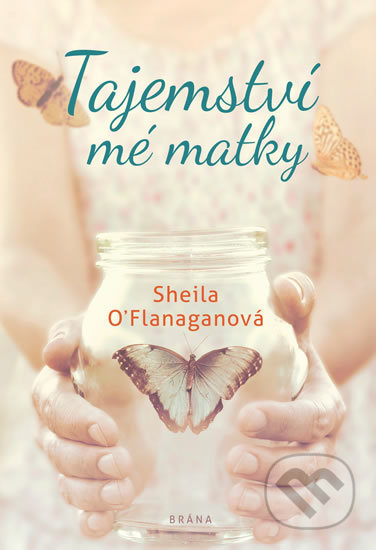 Kniha: Tajemství mé matky (Sheila O´Flanagan). Brána, 2019 Kniha: Tajemství mé matky (Sheila O´Flanagan). Brána, 2019