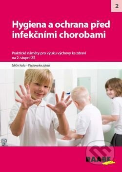 Kniha: Hygiena a ochrana před infekčními chorobami na 2. stupni ŽŠ (Raabe). Raabe, 2012 Kniha: Hygiena a ochrana před infekčními chorobami na 2. stupni ŽŠ (Raabe). Raabe, 2012