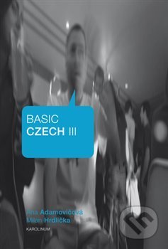 Kniha: Basic Czech III. (Ana Adamovičová). Karolinum, 2016 Kniha: Basic Czech III. (Ana Adamovičová). Karolinum, 2016