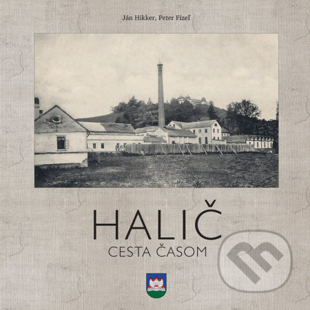 Kniha: Halič (Ján Hikker a Peter Fízeľ). Obec Halič, 2019 Kniha: Halič (Ján Hikker a Peter Fízeľ). Obec Halič, 2019