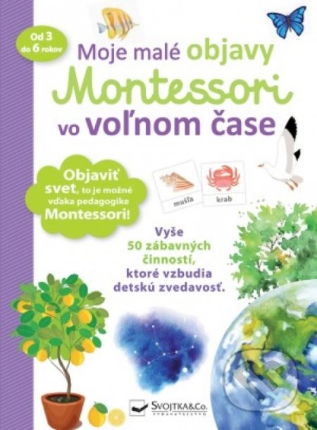 Kniha: Moje malé objavy Montessori vo voľnom čase (Svojtka&Co.). Svojtka&Co., 2019 Kniha: Moje malé objavy Montessori vo voľnom čase (Svojtka&Co.). Svojtka&Co., 2019