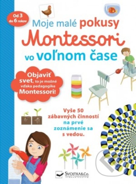 Kniha: Moje malé pokusy Montessori vo voľnom čase (Svojtka&Co.). Svojtka&Co., 2019 Kniha: Moje malé pokusy Montessori vo voľnom čase (Svojtka&Co.). Svojtka&Co., 2019