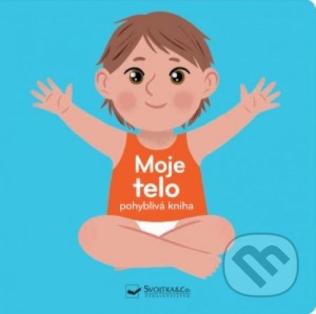 Kniha: Moje telo (pohyblivá kniha) (Svojtka&Co.). Svojtka&Co., 2019 Kniha: Moje telo (pohyblivá kniha) (Svojtka&Co.). Svojtka&Co., 2019