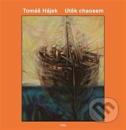 Kniha: Útěk chaosem (Tomáš Hájek). Tilda, 2017 Kniha: Útěk chaosem (Tomáš Hájek). Tilda, 2017