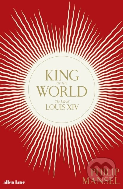 Kniha: King of the World (Philip Mansel). Penguin Books, 2019 Kniha: King of the World (Philip Mansel). Penguin Books, 2019