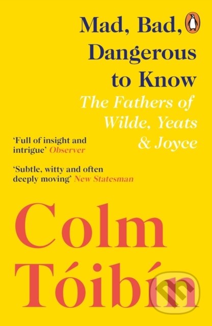Kniha: Mad, Bad, Dangerous to Know (Colm Tóibín). Penguin Books, 2019 Kniha: Mad, Bad, Dangerous to Know (Colm Tóibín). Penguin Books, 2019